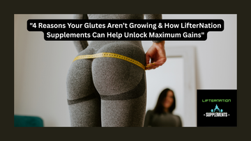 "4 Reasons Your Glutes Aren’t Growing & How LifterNation Supplements Unlock Maximum Gains"